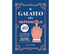 Il Galateo del vaffanculo: 40 tecniche raffinate per mandare a fanculo senza perdere la faccia