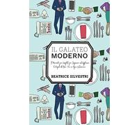 Il Galateo Moderno: Il Manuale più Completo per Imparare ad Applicare le Regole del Bon Ton in Ogni Situazione