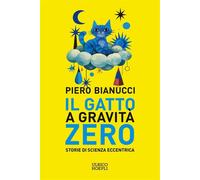 Il gatto a gravità zero Storie di scienza eccentrica - Piero Biasucci - Hoepli - ebook (ePub) - Livre