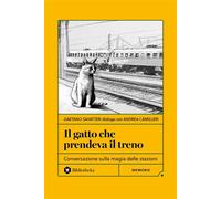Il gatto che prendeva il treno Conversazione sulla magia delle stazioni - Andrea Camilleri - Bibliotheka Edizioni - ebook (ePub) - Livre