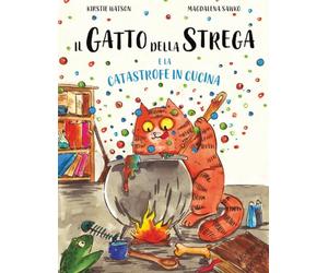 Il Gatto della Strega e la Catastrofe in Cucina: Un fantastico racconto di magia, disavventure e contrattempi