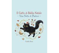 Il Gatto di Babbo Natale - Una Notte di Pasticci: La storia magica e divertente di Mirtillo, il gatto che salva il Natale