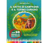 IL GATTO DI CAMPAGNA E IL TOPINO CURIOSO: libro per bambini con 30 figure da colorare, una bella storia di un topino e un gatto cacciatore, , avventura antistress per adulti e bambini
