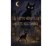 Il gatto nero e la notte dell'ombra: Una storia di solitudine, coraggio e gentilezza