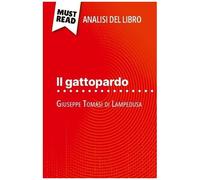 Il Gattopardo Di Giuseppe Tomasi Di Lampedusa (Analisi Del Libro) - Analisi Completa E Sintesi Dettagliata Del Lavoro