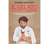Il gelato tutto l'anno. Le ricette dolci e salate, per ogni stagione, del miglior gelatiere d'Europa