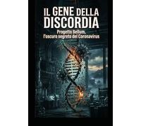 Il gene della Discordia: Progetto Bellum, l’oscuro segreto del Coronavirus