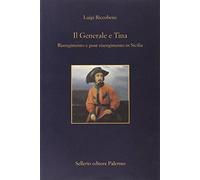 Il generale e Tina. Risorgimento e post-risorgimento in Sicilia