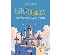 Il genio del castello di Fabulon. Fiabe per bambini che vogliono crescere
