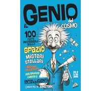 Il Genio Del Cosmo - 100 Fatti Incredibili sullo SPAZIO: Misteri Stellari +100 Quiz Divertenti per Ragazzi Curiosi e Intelligenti (molto più di Einstein)