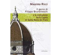 Il Genio Di Filippo Brunelleschi E La Costruzione Della Cupola Di Santa Maria Del Fiore