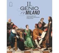 Il genio di Milano. Crocevia delle arti dalla fabbrica del duomo al Novecento. Ediz. illustrata