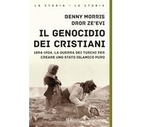 Il genocidio dei cristiani. 1894-1924. La guerra dei turchi per creare uno stato islamico puro