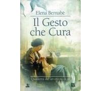 Il Gesto Che Cura. Quaderni Del Lavoro Su Di Sé