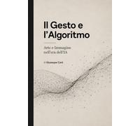 Il Gesto e l’Algoritmo: Arte e immagine nell’era dell’IA