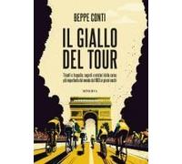 Il Giallo Del Tour. Trionfi E Tragedie, Segreti E Misteri Della Corsa Più Importante Del Mondo Dal 1903 Ai Giorni Nostri