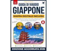 Il Giappone spiegato da una guida turistica locale: consigli pratici, aneddoti, usanze e trucchi per risparmiare - itinerari segreti, luoghi lontani dal turismo di massa e ristoranti nascosti