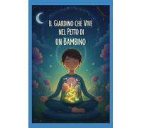 Il Giardino che Vive nel Petto di un Bambino