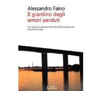 Il Giardino Degli Amori Perduti. Una Storia Di Passione All'ombra Dell'acciaieria Più Grande D'europa