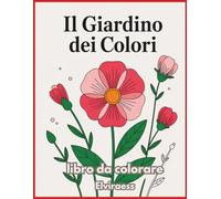 Il Giardino dei Colori: Libro da colorare per anziani con Alzheimer o demenza - Disegni grandi e bordi spessi per rilassare la mente e stimolare la memoria.