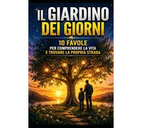 Il Giardino dei Giorni: Favole per comprendere la vita
