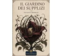 Il giardino dei supplizi - Ottavio Mirbeau: edizione integrale con analisi del contesto storico e dello stile