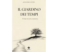 Il Giardino dei Tempi: Il Tempo non scorre, si attraversa.