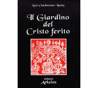 Il giardino del Cristo ferito. Il Vulnerario e il Florario del Cristo