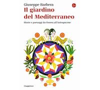 Il giardino del Mediterraneo. Storie e paesaggi da Omero all’Antropocene