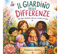 IL GIARDINO DELLE DIFFERENZE: Ogni bambino sboccia a modo suo