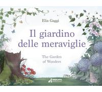 Il giardino delle meraviglie-The garden of wonders. Ediz. bilingue