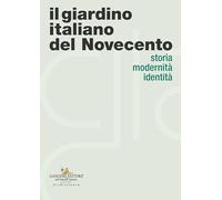 Il giardino italiano del Novecento. Storia modernità identità