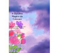 Il Giardino Magico da Colorare: Imparo i colori con i fiori per bambini dai 3-8 anni