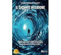 Il Gigante Interiore: Risveglia il tuo Potenziale Gigante Interiore Grazie al Metodo MEIOr e Oltre e Scopri come Riequilibrare Corpo e Mente per un Benessere Duraturo
