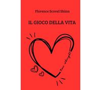 Il Gioco della Vita: e come imparare a giocarlo