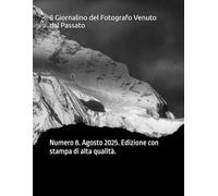 Il Giornalino del Fotografo Venuto dal Passato: Numero 8. Agosto 2025. Edizione con stampa di alta qualità.