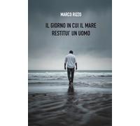 Il giorno in cui il mare restituì un uomo