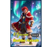 Il Giovane Babbo Natale: Libri e Storie Fantasy Middle Grade Coming-Of-Age Azione Avventura Mistero Magia. Idea regalo per Bambini e Ragazzi 9 10 11 12 13 14 15 anni e oltre.