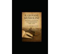Il giovane Mussolini: Dall’aula di Dovia alla dittatura (1883-1925): Dall’aula di Dovia alla dittatura (1883-1925)