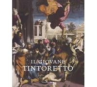Il giovane Tintoretto. Catalogo della mostra (7 settembre-2018-6 gennaio 2019). Ediz. a colori