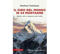 Il giro del mondo in 34 montagne. Storie, miti e imprese sulle vette