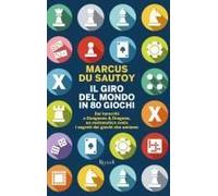 Il Giro Del Mondo In 80 Giochi. Dai Tarocchi A Dungeons & Dragons, Un Matematico Svela I Segreti Dei Giochi Che Amiamo
