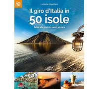Il giro d'Italia in 50 isole. Guida alle mete in mezzo al mare