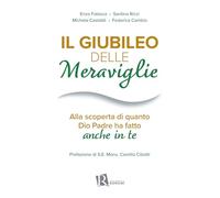 Il Giubileo delle meraviglie. Alla scoperta di quanto Dio Padre ha fatto anche in te