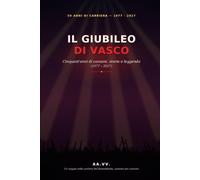 IL GIUBILEO DI VASCO: Cinquant’anni di canzoni, storie e leggenda (1977/2027) - Un viaggio nella carriera del Komandante, canzone per canzone