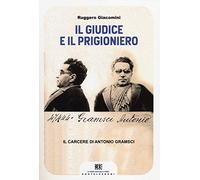 Il giudice e il prigioniero. Il carcere di Antonio Gramsci