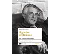 Il giudice gentiluomo Vita di Severino Santiapichi - Salvatore Lordi - Bibliotheka Edizioni - ebook (ePub) - Livre