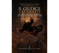 Il giudice lacerato: La caduta del Tiranno d' Arborea e la vendetta dei medici Pisani (1384-1409)
