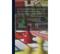 Il Giuoco Degli Scacchi; O Sia, Nuova Idea D'attacchi, Difese E Partiti Del Giuoco Degli Scacchi: Opera Divisa In Quattro Libri; Volume 2