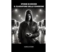 Il gladiatore delle consegne: Storie di driver